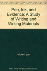 Pen Ink and Evidence A Study of Writing and Writing Materials for the Penman Collector and Document Detective