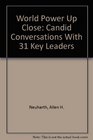 World Power Up Close Candid Conversations With 31 Key Leaders