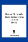 History Of Hawick From Earliest Times To 1832