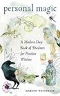 Personal Magic A ModernDay Book of Shadows for Positive Witches