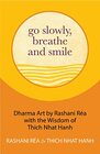 Go Slowly Breathe and Smile Dharma Art by Rashani Ra with the Wisdom of Thich Nhat Hanh