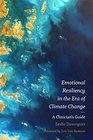 Emotional Resiliency Handbook A Clinician's Guide for the Era of Climate Change