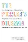 The Puzzler's Dilemma From the Lighthouse of Alexandria to Monty Hall a Fresh Look at Classic Conundrums of Logic Mathematics and Life