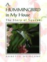 A Hummingbird in My House  The Story of Squeak