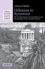 Hellenism in Byzantium: The Transformations of Greek Identity and the Reception of the Classical Tradition (Greek Culture in the Roman World)