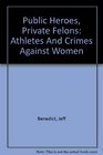 Public Heroes Private Felons Athletes And Crimes Against Women