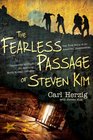 The Fearless Passage of Steven Kim The True Story of an American Businessman Imprisoned in China for Rescuing North Korean Refugees
