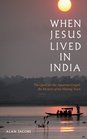 When Jesus Lived in India The Quest for the Aquarian Gospel The Mystery of the Missing Years