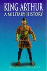 King Arthur A Military History