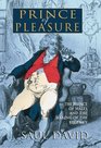 Prince of Pleasure The Prince of Wales and the Making of the Regency