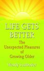 Life Gets Better The Unexpected Pleasure of Growing Older