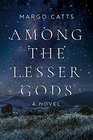 Among the Lesser Gods A Novel