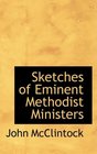 Sketches of Eminent Methodist Ministers