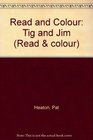 Read and Colour Tig and Jim