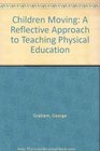 Children Moving A Reflective Approach to Teaching Physical Education