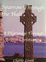Sparrow Through the Hall A Pilgrimage Through British Christianity