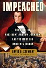 Impeached The Trial of President Andrew Johnson and the Fight for Lincoln's Legacy