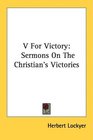 V For Victory Sermons On The Christian's Victories