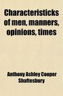 Characteristicks of Men Manners Opinions Times In Three Volumes