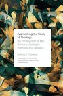 Approaching the Study of Theology An Introduction to Key Thinkers Concepts Methods and Debates