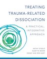 Treating TraumaRelated Dissociation A Practical Integrative Approach