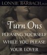 Turnons  Pleasing Yourself While You Please Your Lover