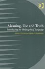 Meaning Use and Truth Introducing the Philosophy of Language