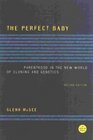 The Perfect Baby Second Edition  Parenthood in the New World of Cloning and Genetics