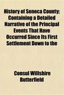 History of Seneca County Containing a Detailed Narrative of the Principal Events That Have Occurred Since Its First Settlement Down to the