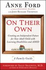 On Their Own Creating an Independent Future for Your Adult Child with Learning Disabilities and ADHD A Family Guide