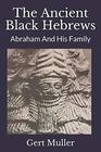 The Ancient Black Hebrews Abraham And His Family