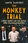 The Monkey Trial John Scopes and the Battle over Teaching Evolution