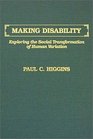 Making Disability Exploring the Social Transformation of Human Variation