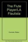 The Flute Player/LA Flautista LA Flautista