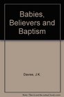 Babies Believers and Baptism