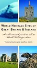 World Heritage Sites of Great Britain and Ireland An Illustrated Guide to All 27 World Heritage Sites