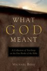 What God Meant A Collection of Teachings on the Five Books of the Bible