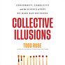 Collective Illusions Conformity Complicity and the Science of Why We Make Bad Decisions