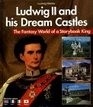 Ludwig II and His Dream Castles The Fantasy World of a Storybook King Ill Captions EnglishFrenchItalianJapanese