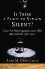 Is There a Right to Remain Silent Coercive Interrogation and the Fifth Amendment After 9/11