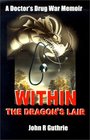 Within the Dragon's Lair A Doctor's Drug War Memoir