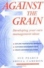 Against the Grain Developing Your Own Management Ideas