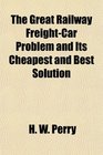 The Great Railway FreightCar Problem and Its Cheapest and Best Solution