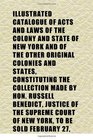 Illustrated Catalogue of Acts and Laws of the Colony and State of New York and of the Other Original Colonies and States Constituting the