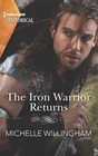 The Iron Warrior Returns (Legendary Warriors, Bk 1) (Harlequin Historical, No 1647)