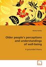 Older peoples perceptions and understandings of  wellbeing A grounded theory