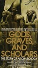 Gods Graves and Scholars The Story of Archaeology