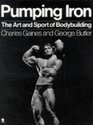 Pumping Iron Art and Sport of Bodybuilding