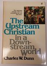 The upstream Christian in a downstream world