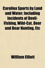 Carolina Sports by Land and Water Including Incidents of DevilFishing WildCat Deer and Bear Hunting Etc